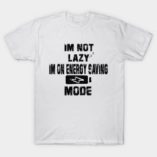 I'm Not Lazy I Am On Energy Saving Mode T-Shirt